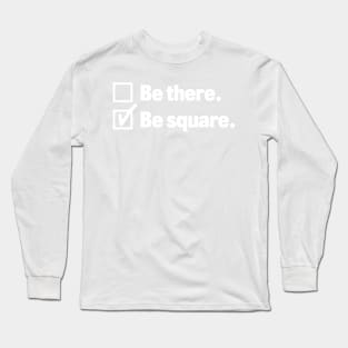 Be there Be Square Long Sleeve T-Shirt